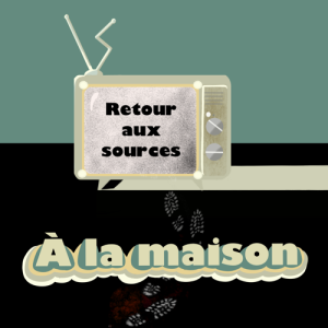 Retour aux sources - à la maison